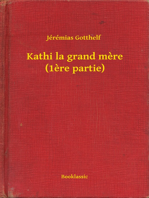 Title details for Kathi la grand mere (1ere partie) by Jérémias Gotthelf - Available